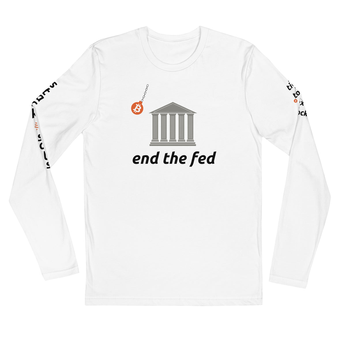 End The Fed White Long Sleeve Shirt With Sleeve Prints - Bitcoin Merchandise - Bitcoin Shirt - Stack Sats - Tick Tock Next Block