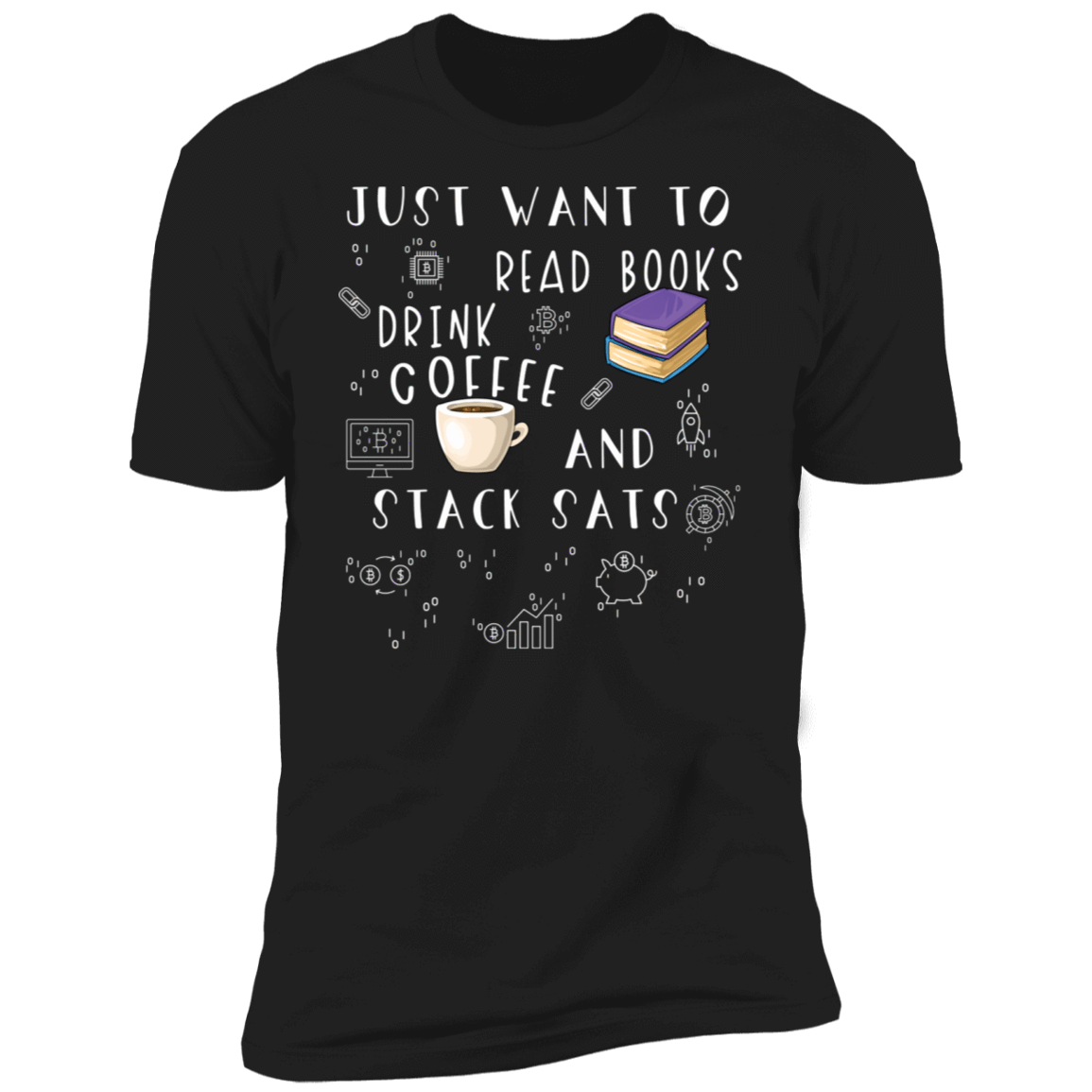 Just Want To Read Books Drink Coffee And Stack Sats T-Shirt