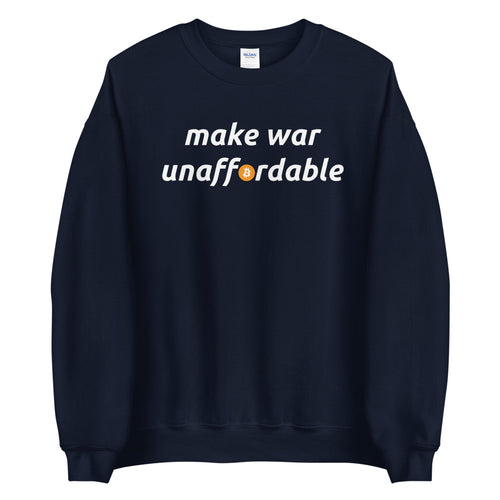 Make War Unaffordable Bitcoin Unisex Sweatshirt - Bitcoin Merch - Hodl BTC