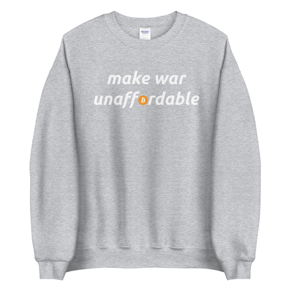 Make War Unaffordable Bitcoin Unisex Sweatshirt - Bitcoin Merch - Hodl BTC