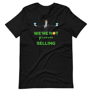 We're Not F****** Selling Bitcoin Hodler T-Shirt - Diamond Hands - Wallstreetbets