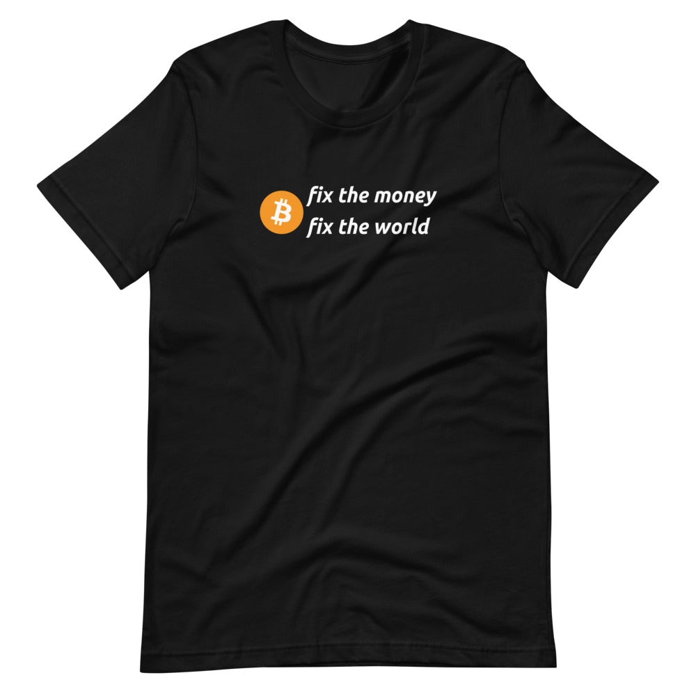 Fix The Money Fix The World T-Shirt - Bitcoin Merchandise - Bitcoin Clothing